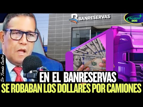 Tomas Castro REPORTS: At BANRESERVAS, DOLLARS WERE STOLEN BY THE TRUCKLOAD.