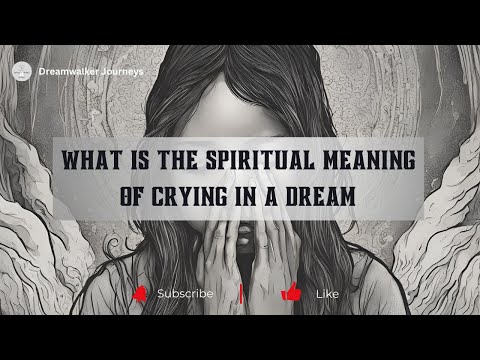 What is The Spiritual Meaning of Crying in a Dream #SpiritualMeaning