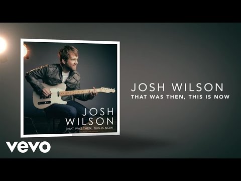 Josh Wilson - That Was Then, This Is Now (Lyric Video)