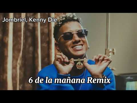 Jombriel, Kenny Die - 6 de la mañana remix