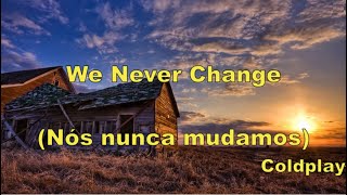 Coldplay - We Never Change (Legendado Tradução)