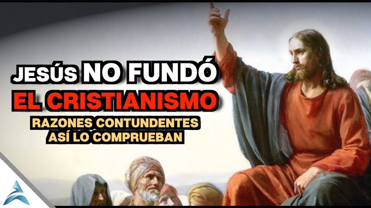 JESÚS NO ES EL FUNDADOR DEL CRISTIANISMO | RAZONES QUE LO CONFIRMAN