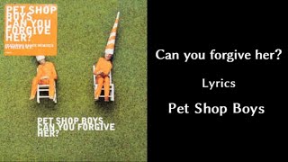Can you forgive her？- Pet Shop Boys【Lyrics】