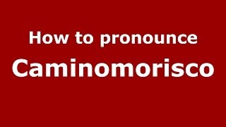 How to pronounce Caminomorisco