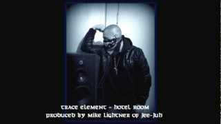 Trace Element - Hotel Room (Produced by Mike Lightner of Jee-Juh Productions)