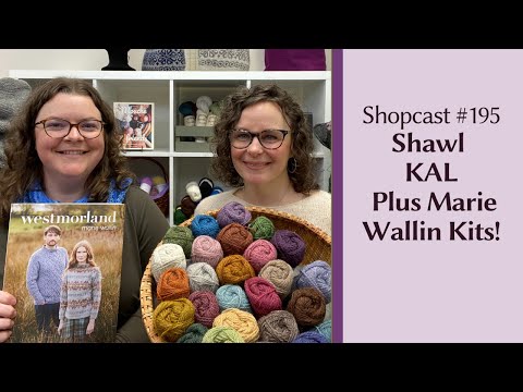 Shopcast #195: Shawl Knit-Along Starts Today! Plus Marie Wallin Kits!