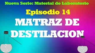 Matraz Destilación (Episodio 14)