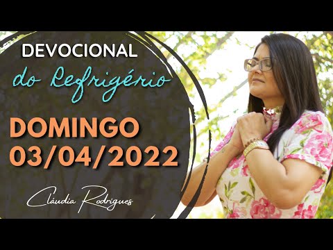 03/04/22 Domingo - Devocional do Refrigério - palavra e oração de hoje - Cláudia Rodrigues.