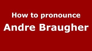 How to pronounce Andre Braugher