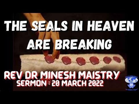 THE SEALS IN HEAVEN ARE BREAKING (Sermon: 20 March 2022) - REV DR MINESH MAISTRY