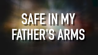 Safe In My Fathers Arms - [Lyric Video] Sanctus Real