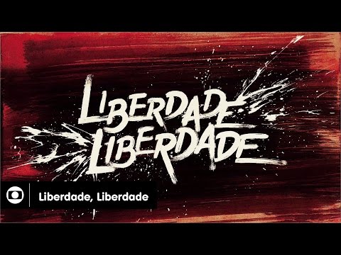 Liberdade, Liberdade: abertura da novela da Globo; confira