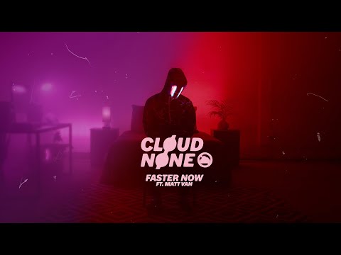 CloudNone - Faster Now feat. Matt Van