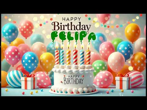 Happy Birthday FELIPA   Happy Birthday Song   Birthday Wishes   Birthday Party