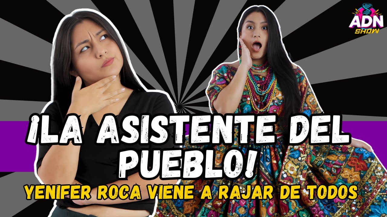 ¡LA ASISTENTE DEL PUEBLO! - YENIFER ROCA VIENE A RAJAR DE TODOS