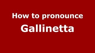 How to pronounce Gallinetta