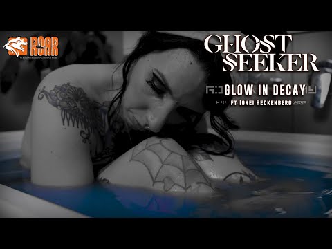GHOSTSEEKER - “Glow in Decay” ft Ionei Heckenberg (Official Video)