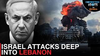 Israel Pushes Deeper Into Lebanon: Israel’s Endgame Explained | Connecting The Dots