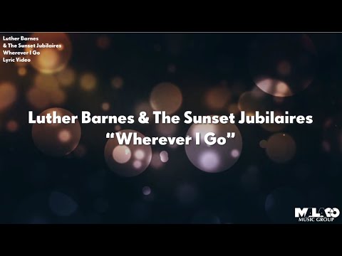 Luther Barnes - Wherever I Go (Lyric Video)