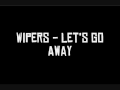 Wipers - Let's Go Away