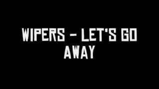 Wipers - Let's Go Away