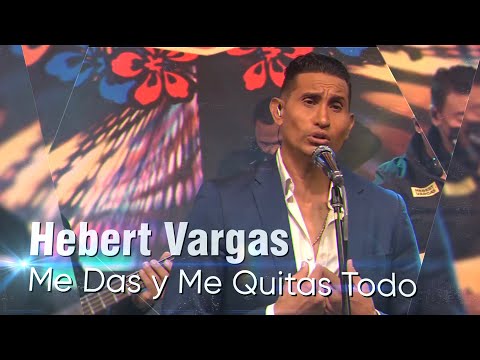 Hebert Vargas - Me das y me quitas todo -  Live