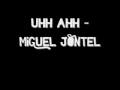 Uhh Ahh- Miguel Jontel 
