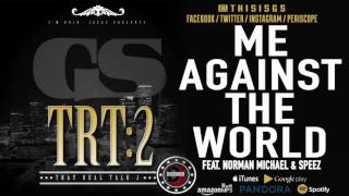 GS - Me Against The World Feat. Norman Michael & Speez (@ThisIsGS)