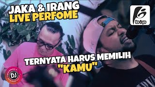 Download lagu IRANG & JAKA , MAINKAN LAGI !! LAGU BIP - 'TERNYATA HARUS MEMILIH' LIVE !! mp3