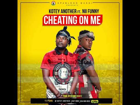 KOTEY ANOTHER FT NII FUNNY - CHEATING ON ME ( NEW 2020 GHANA SONG)