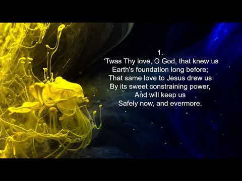 ’Twas Thy love, O God, that knew us.