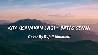 Download lagu lirik Batas Senja - Kita Usahakan Lagi || Cover Rajuli Almaseid mp3