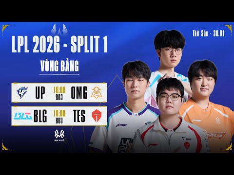 LPL Tiếng Việt: UP vs OMG | BLG vs TES | LPL 2026 Split 1