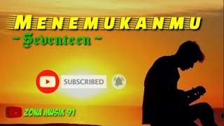 Download lagu Menemukanmu Seventeen ~ Cover Terbaik | Video Lirik mp3