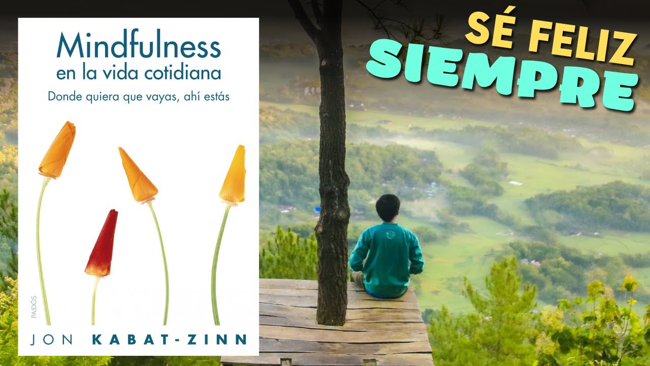 Donde quiera que vayas, ahí estás - Mindfulness en la vida cotidiana por Jon Kabat-Zinn