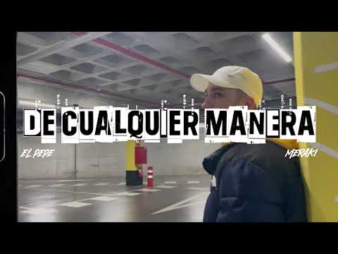 MERAKI - EL PEPE - DE CUALQUIER MANERA - (VIDEOCLIP)