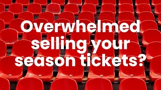 Overwhelmed Selling Your Season Tickets? Here