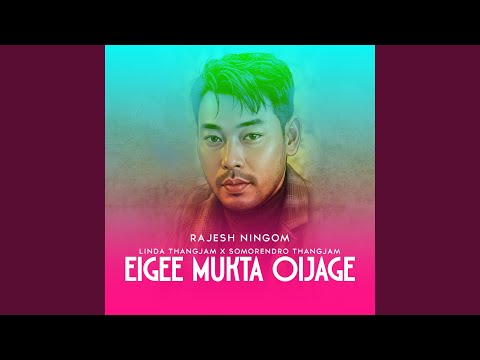 Eigi Mukta Oijage (feat. Rajesh Ningom, Linda Thangjam & Somorendro Thangjam)