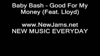 Baby Bash - Good For My Money (Feat. Lloyd) NEW 2010