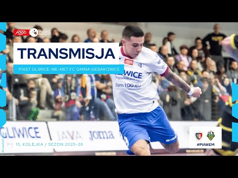 PIAST GLIWICE-WE-MET FUTSAL CLUB GMINA SIERAKOWICE| NA ŻYWO | 15. KOLEJKA 2025/26
