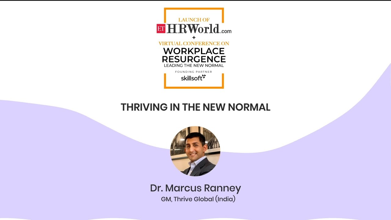 Presentation on ‘Thriving in the New Normal’ by Dr Marcus Ranney, GM - India, Thrive Global