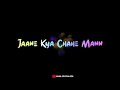 Jaane Kya Chahe Mann Bawra Status Love Song Status Jaane Kya Chahe Mann Bawra Whatsaap Status