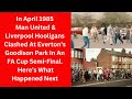 In April 1985 Man United & Liverpool Hooligans Clashed At Goodison Park . Here’s What Happened Next