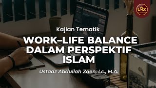 Download lagu Work–Life Balance dalam Perspektif Islam - Ustadz Abdullah Zaen, Lc., M.A. mp3