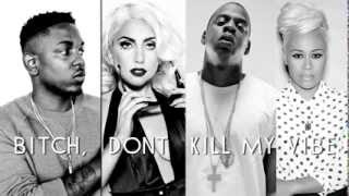 Kendrick Lamar - Bitch, Don&#39;t Kill My Vibe [Remix] ft  Emeli Sande, Lady Gaga &amp; Jay Z