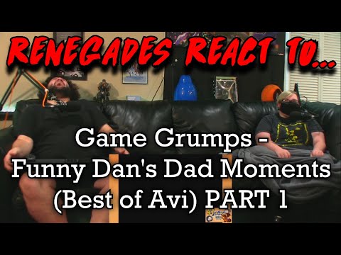 Renegades React to... @GameGrumps - Funny Dan's Dad Moments (Best of Avi) PART 1