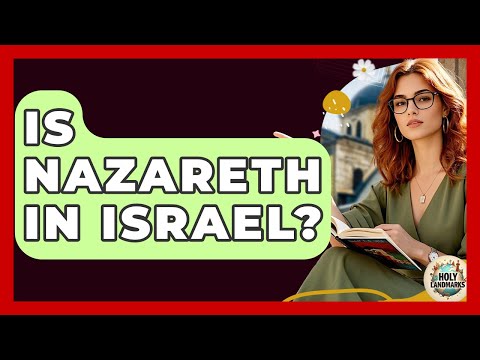 Is Nazareth In Israel? - Holy Landmarks