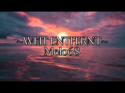~weit entfernt~ Melo68 (lyrics)