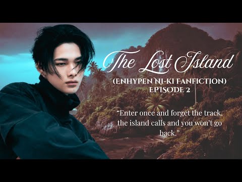 THE LOST ISLAND (ENHYPEN NI-KI FF) EPISODE 2 &bull; THE CRASH &bull;