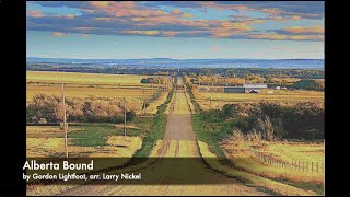 Alberta Bound by Gordon Lightfoot, arr. Larry Nickel